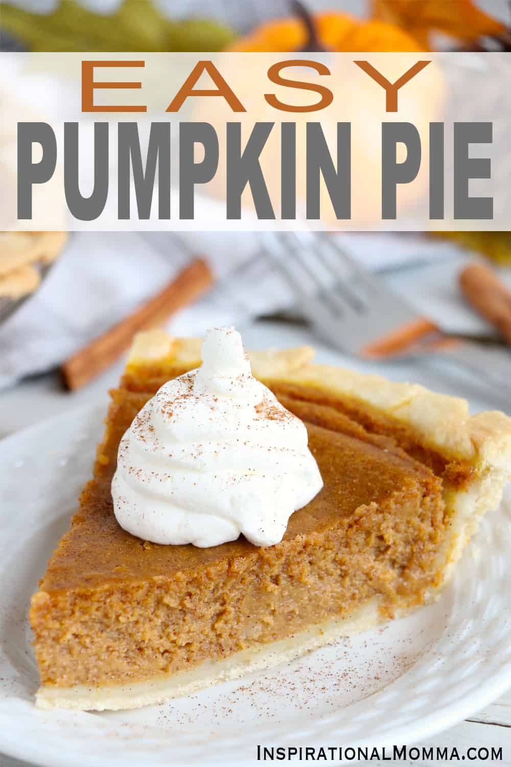 This Easy Pumpkin Pie is guaranteed to impress everyone. A light crust filled with a luscious flavorful filling makes the perfect pie! #InspirationalMomma #easypumpkinpie #pumpkinpie #homemadepumpkinpie #baking #recipes #pie