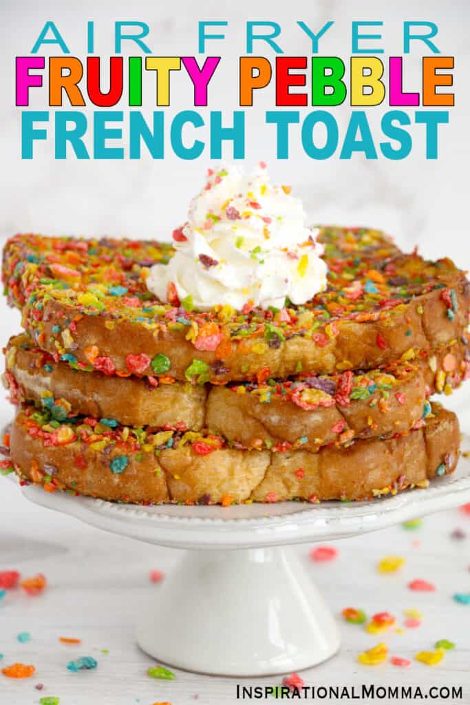 Air Fryer Fruity Pebble French Toast Inspirational Momma