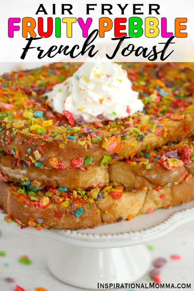 Air Fryer Fruity Pebble French Toast Inspirational Momma