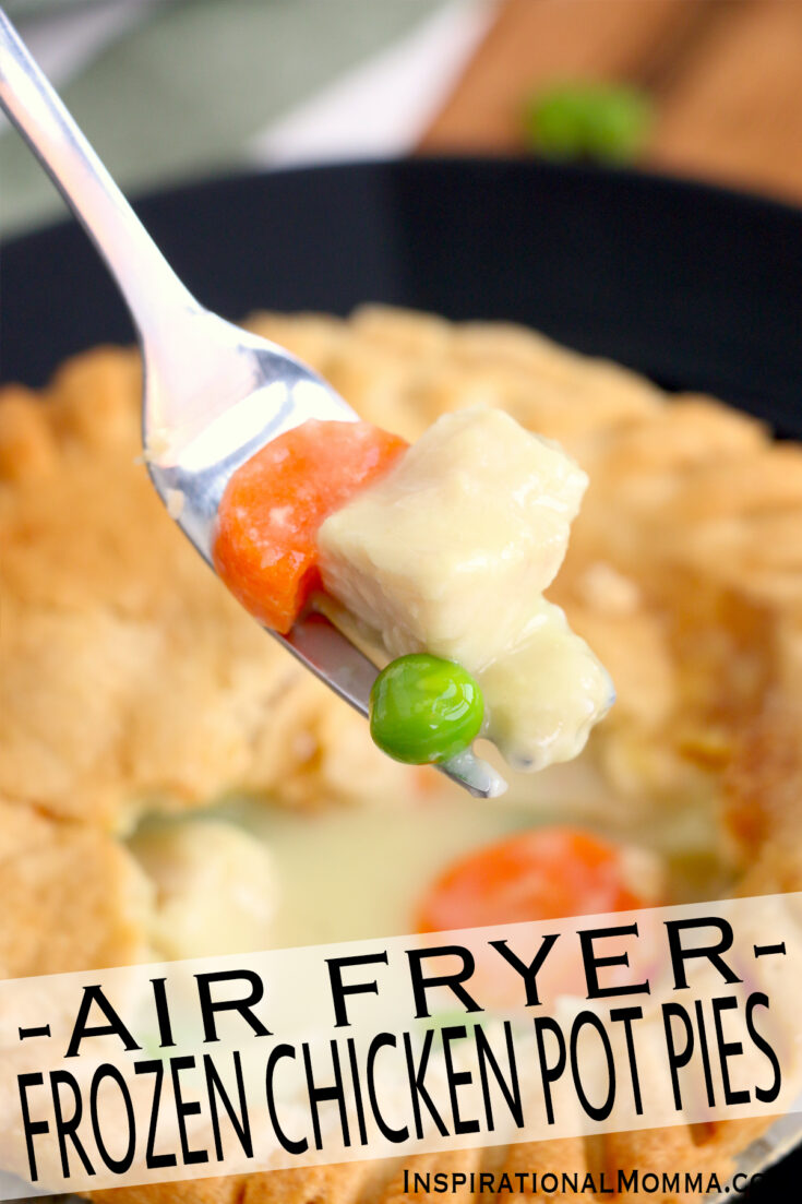 Air Fryer Frozen Chicken Pot Pie - Inspirational Momma